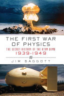 The First War of Physics: The Secret History of the Atom Bomb, 1939-1949