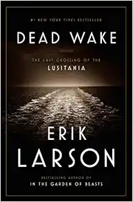 Cover image for Dead Wake: The Last Crossing of the Lusitania