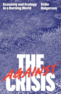 Against the Crisis: Economy and Ecology in a Burning World