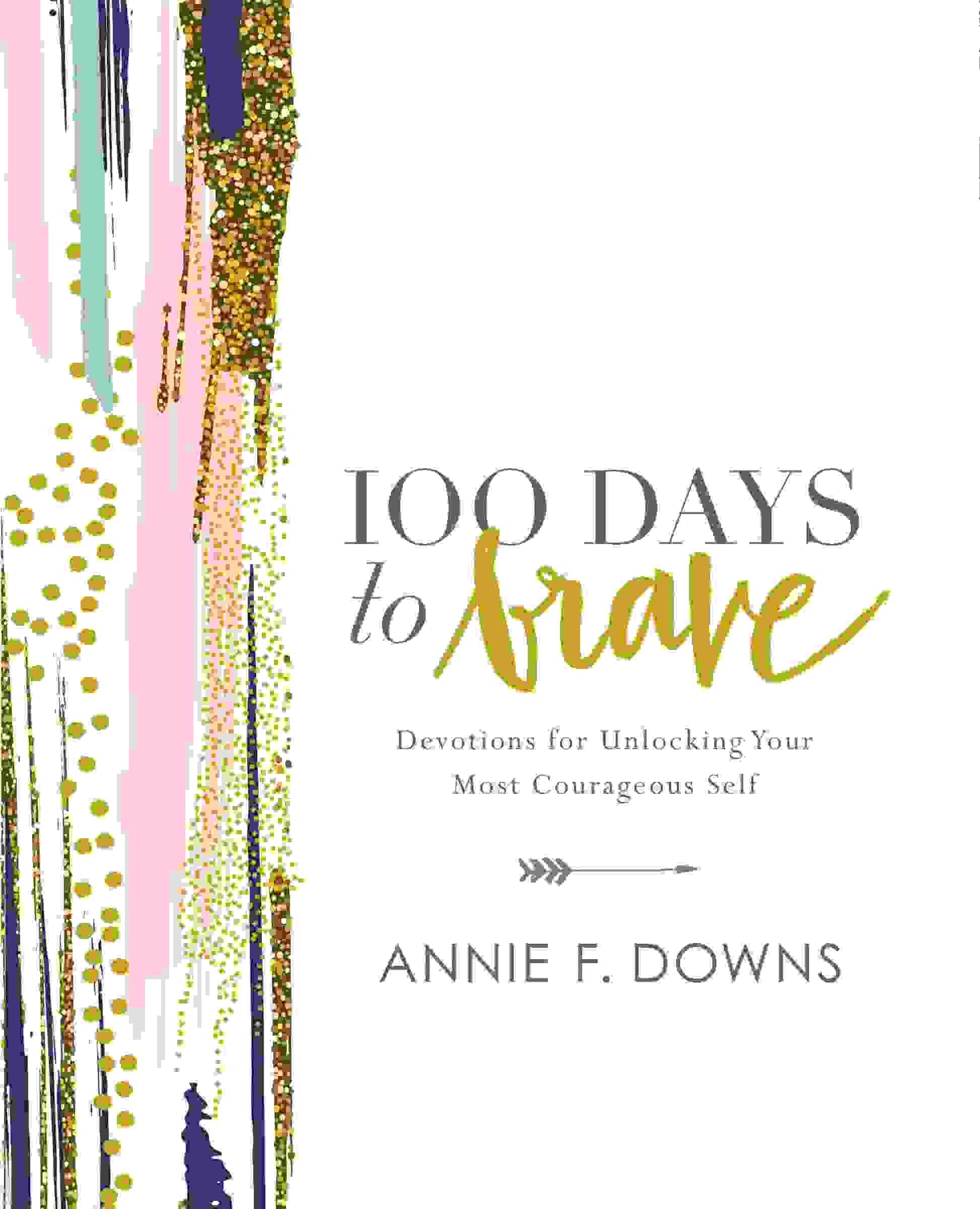Cover image for 100 Days to Brave: Devotions for Unlocking Your Most Courageous Self