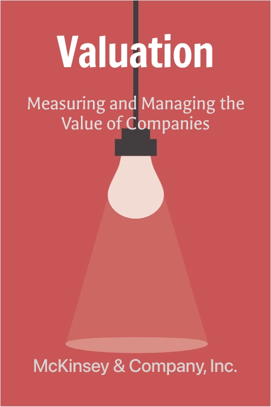 Valuation: Measuring and Managing the Value of Companies