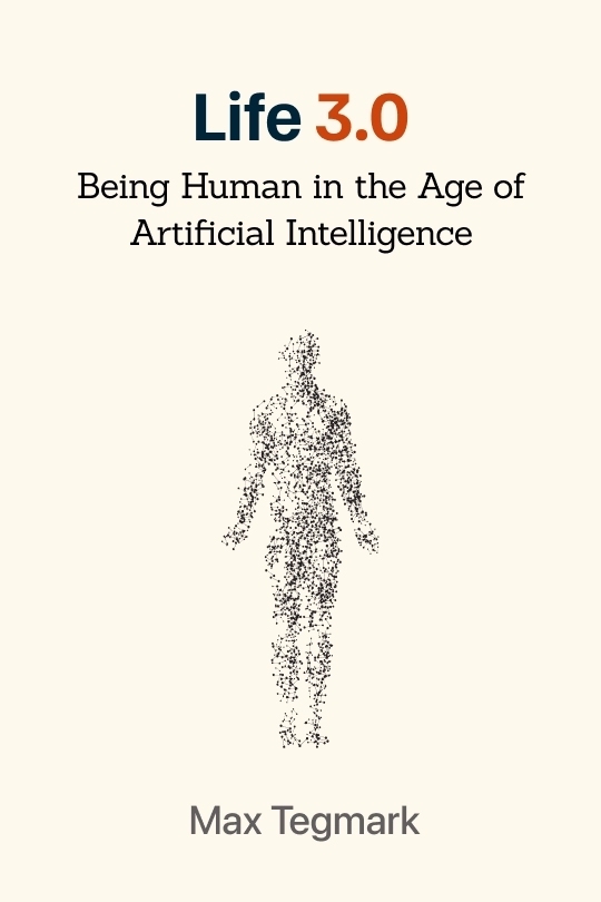 Life 3.0: Being Human in the Age of Artificial Intelligence