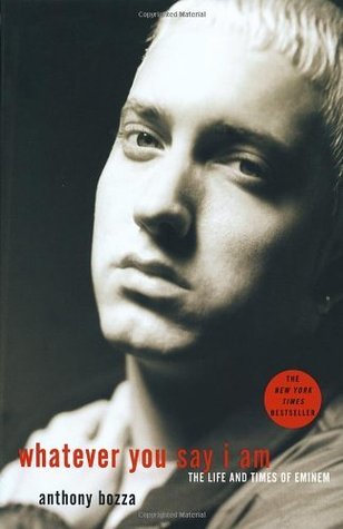 Whatever You Say I Am: The Life and Times of Eminem