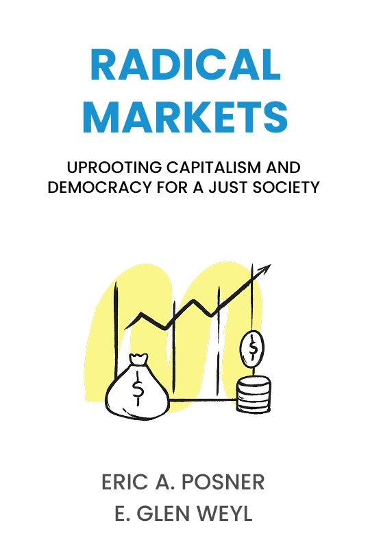 Cover image for Radical Markets: Uprooting Capitalism and Democracy for a Just Society