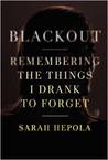 Blackout: Remembering the Things I Drank to Forget