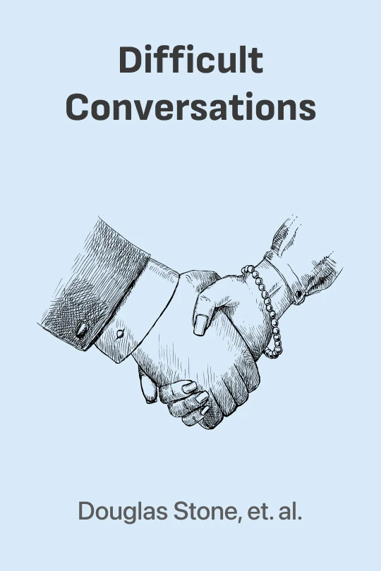 Difficult Conversations: How to Discuss What Matters Most