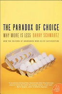 The Paradox of Choice: Why More Is Less