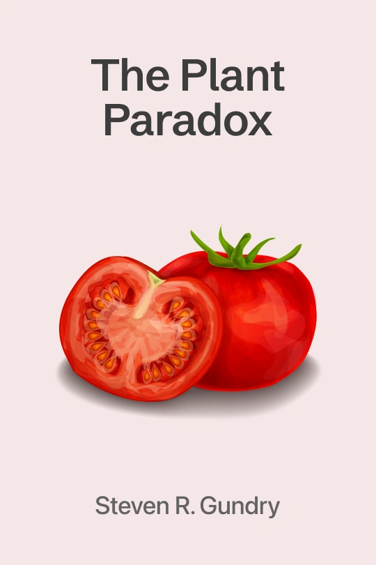 The Plant Paradox: The Hidden Dangers in "Healthy" Foods That Cause Disease and Weight Gain
