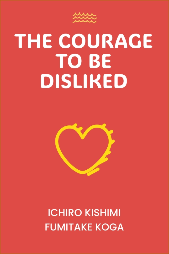 The Courage to Be Disliked