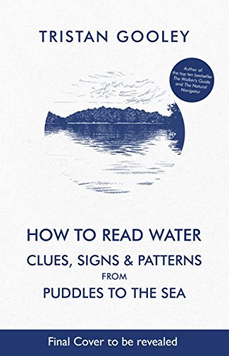 How To Read Water: Clues, Signs & Patterns from Puddles to the Sea