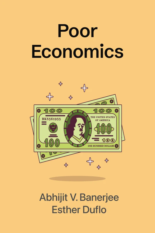 Poor Economics: A Radical Rethinking of the Way to Fight Global Poverty