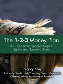 The 1-2-3 Money Plan: The Three Most Important Steps to Saving and Spending Smart