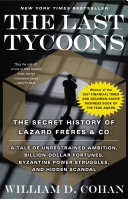 The Last Tycoons: The Secret History of Lazard Frères & Co.