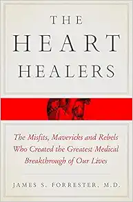 Cover image for The Heart Healers: The Misfits, Mavericks, and Rebels Who Created the Greatest Medical Breakthrough of Our Lives