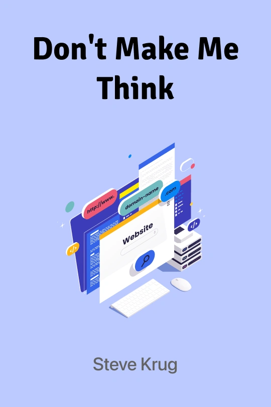 Don't Make Me Think: A Common Sense Approach to Web Usability