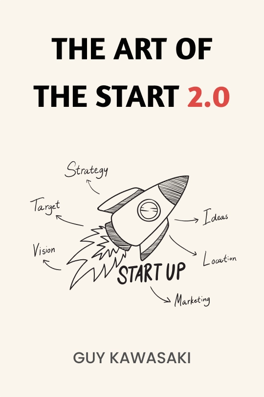 The Art of the Start: The Time-Tested, Battle-Hardened Guide for Anyone Starting Anything