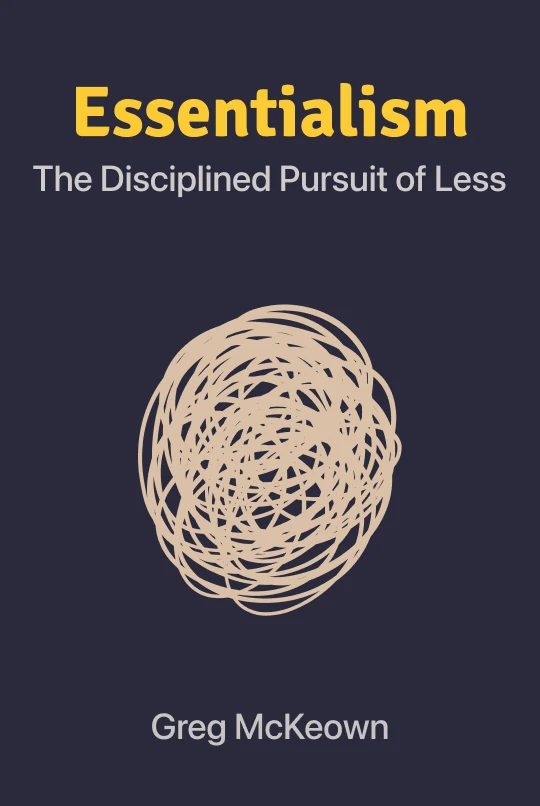 Essentialism: The Disciplined Pursuit of Less
