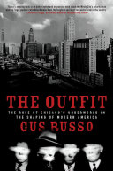 The Outfit: The Role of Chicago's Underworld in the Shaping of Modern America