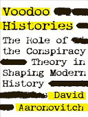 Voodoo Histories: The Role of the Conspiracy Theory in Shaping Modern History