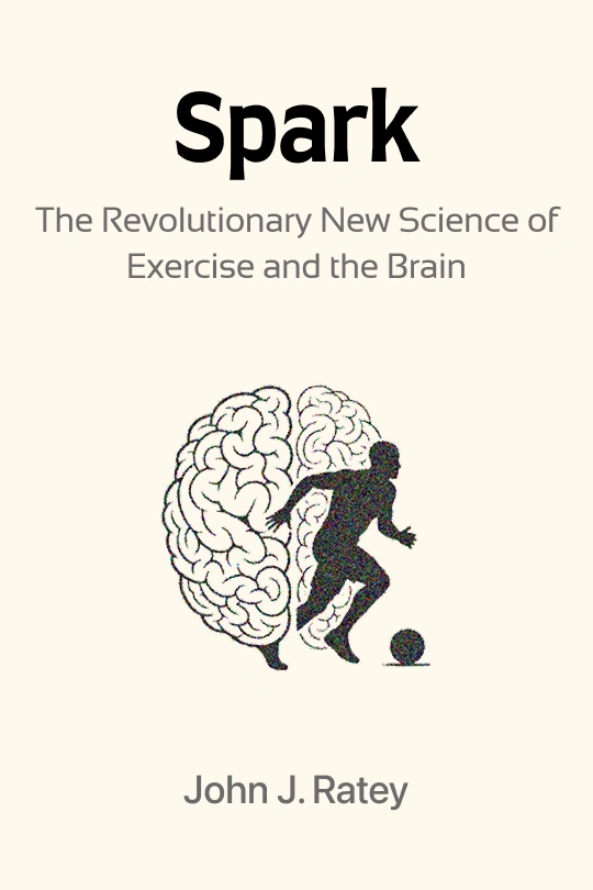 Spark: The Revolutionary New Science of Exercise and the Brain